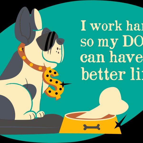I Work Hard So My Dog Can Have A Better Life Thumbnail